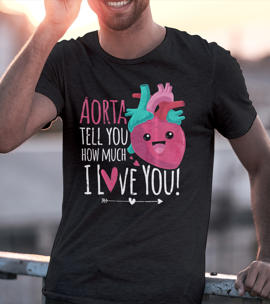 Aorta Tell You How Much I Love You Anatomical Heart Valentin T-Shirt