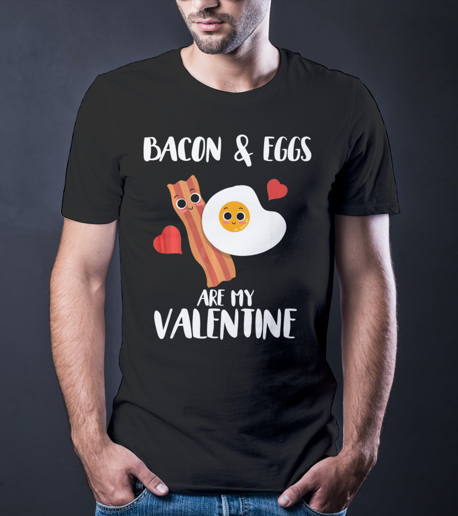 Bacon And Eggs Are My Valentine Heart Funny Breakfast Lovers T-Shirt