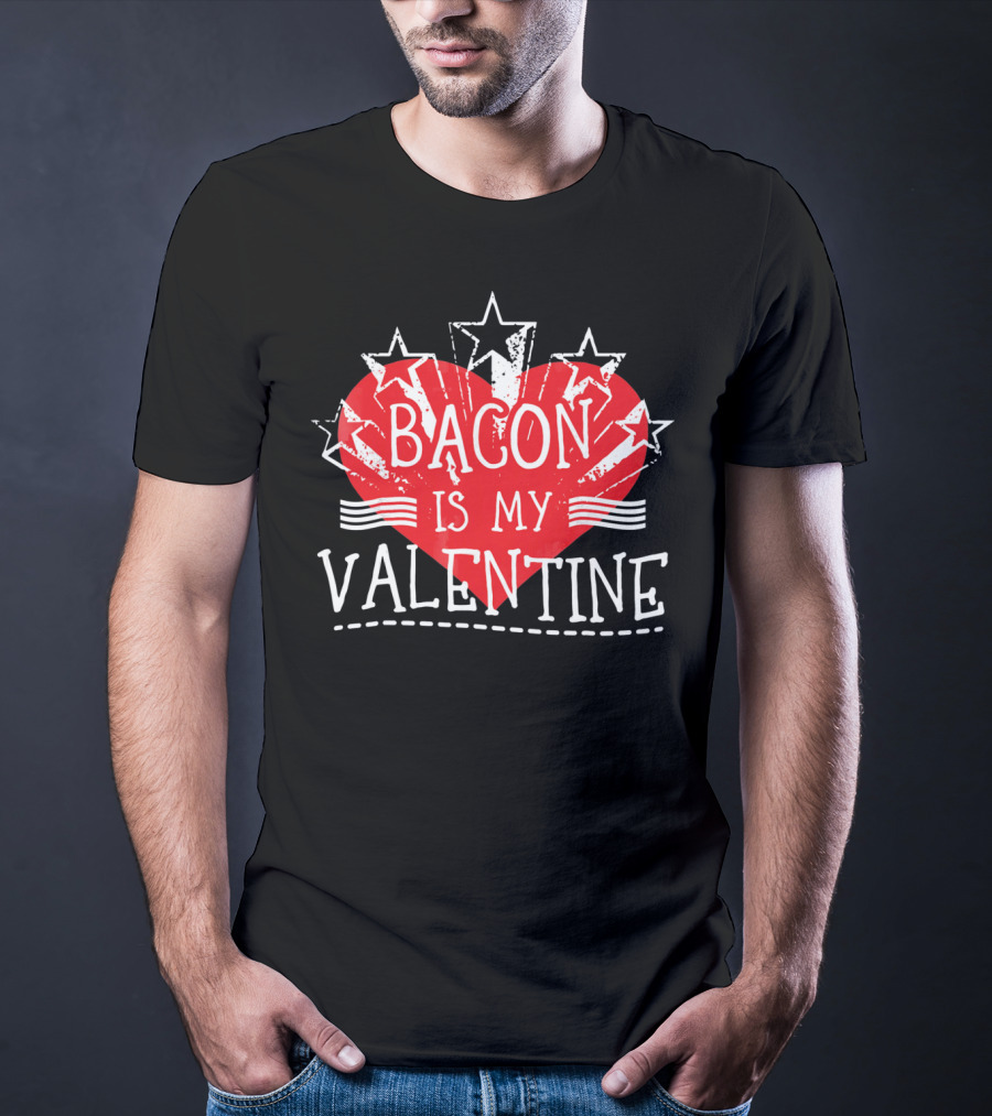Bacon Is My Valentine Red Heart And Stars T-Shirt