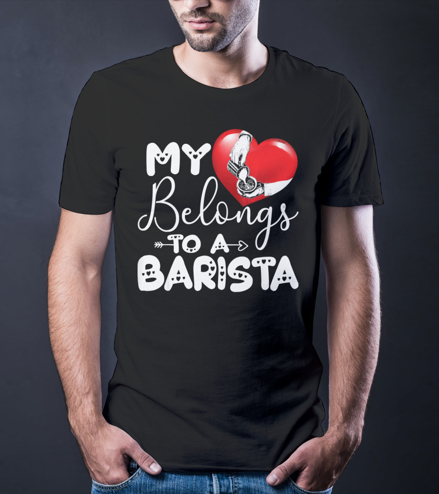 My Heart Belongs To A Barista T-Shirt