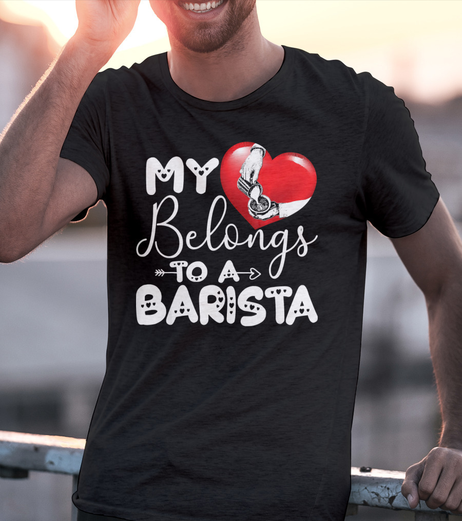 My Heart Belongs To A Barista T-Shirt
