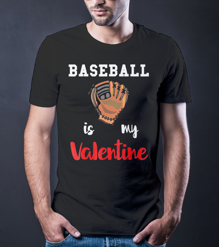 Baseball Is My Valentine Baseball Valentine Glove T-Shirt