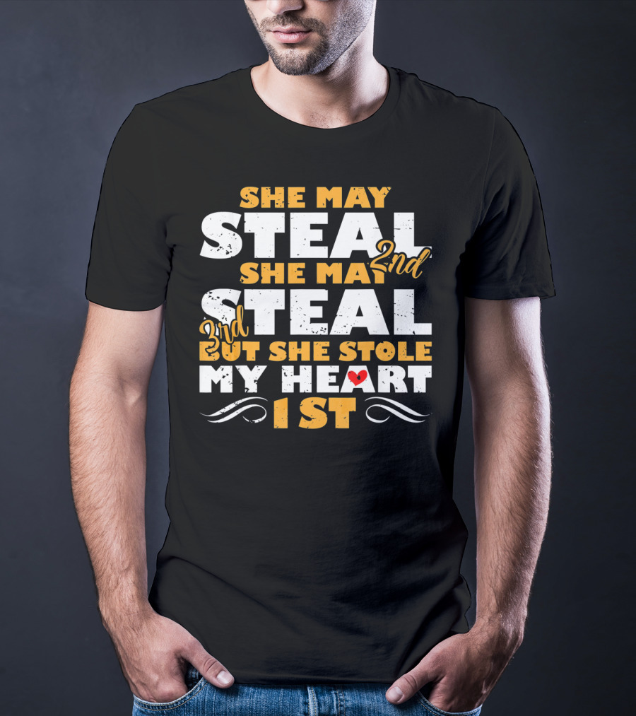 She May Steal 2nd She May Steal 3rd But She Stole My Heart 1st T-Shirt