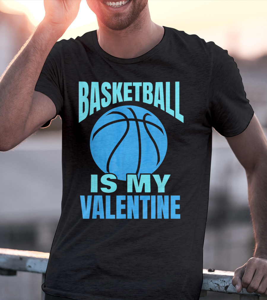 Basketball Is My Valentine T-Shirt