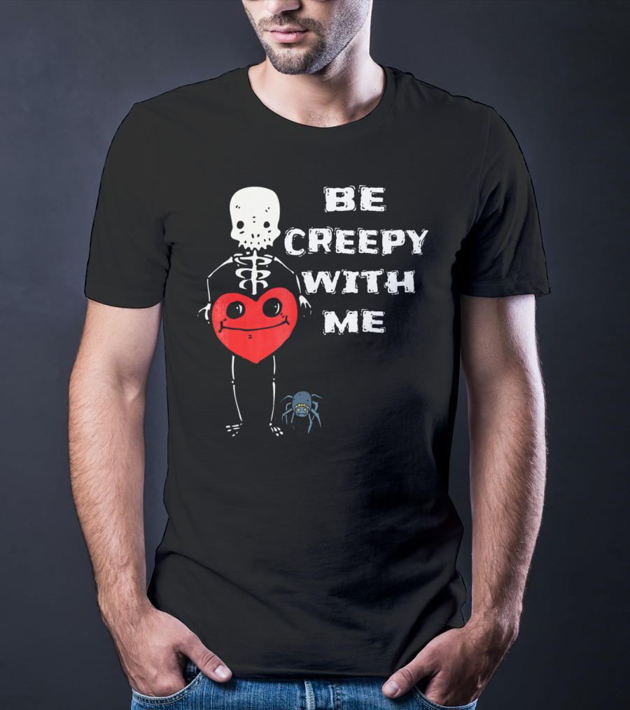 Be Creepy With Me Skeleton Holding Heart And Spider Cute Valentines T-Shirt