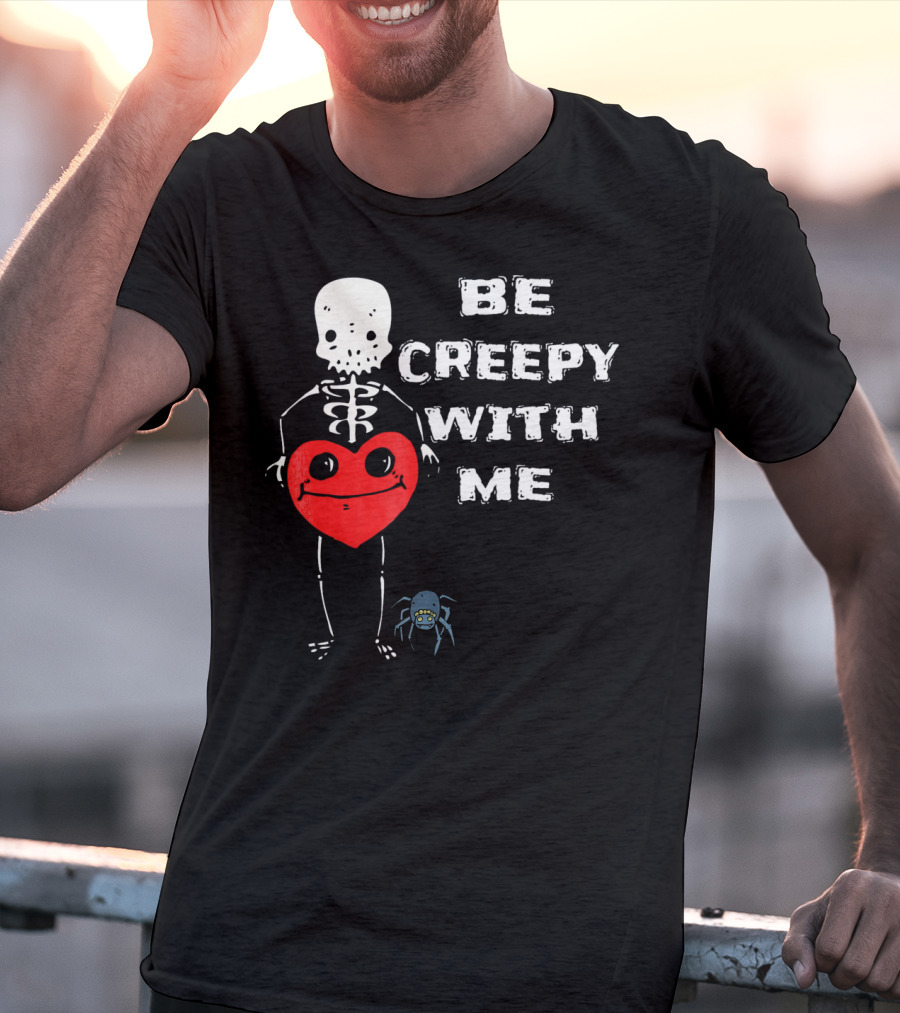 Be Creepy With Me Skeleton Holding Heart And Spider Cute Valentines T-Shirt