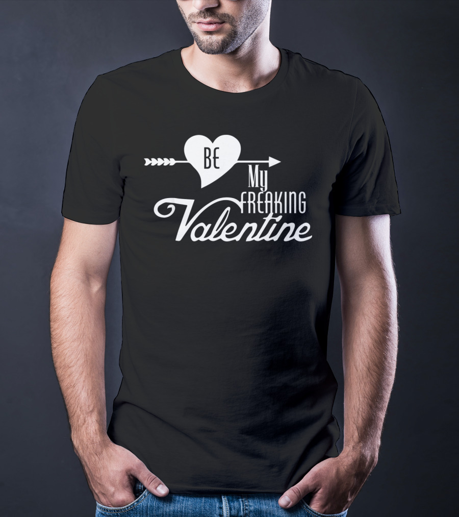 Be My Freaking Valentine Heart And Arrow T-Shirt