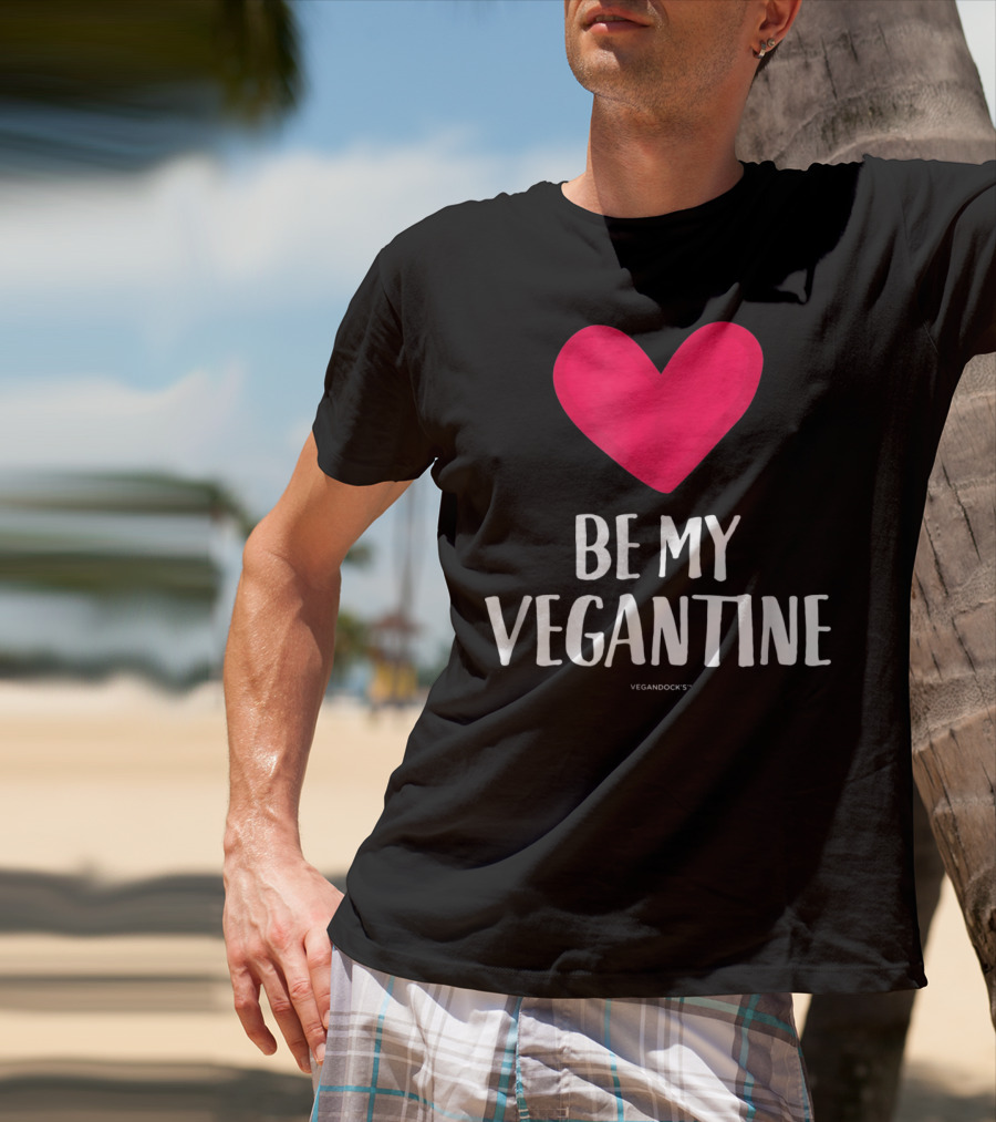 BE MY VEGANTINE Heart Vegan Valentine's By VEGANDOCKS T-Shirt