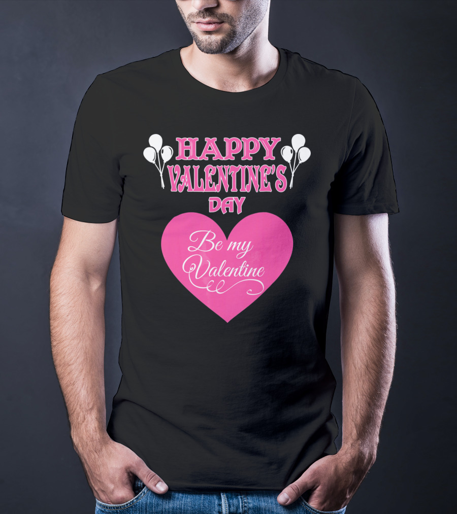Happy Valentine's Day Be My Valentine Heart And Balloons T-Shirt