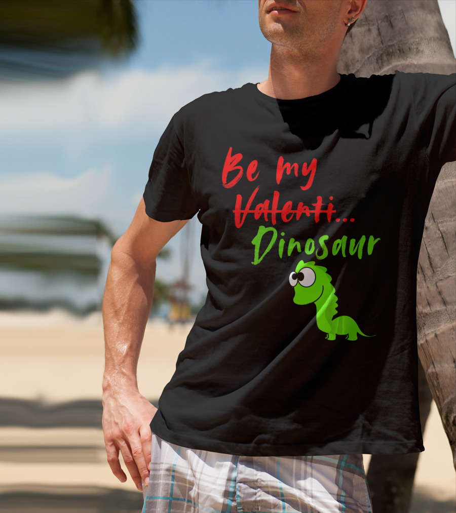Be My Dino Valentine Dinosaur Valentines Day T-Shirt
