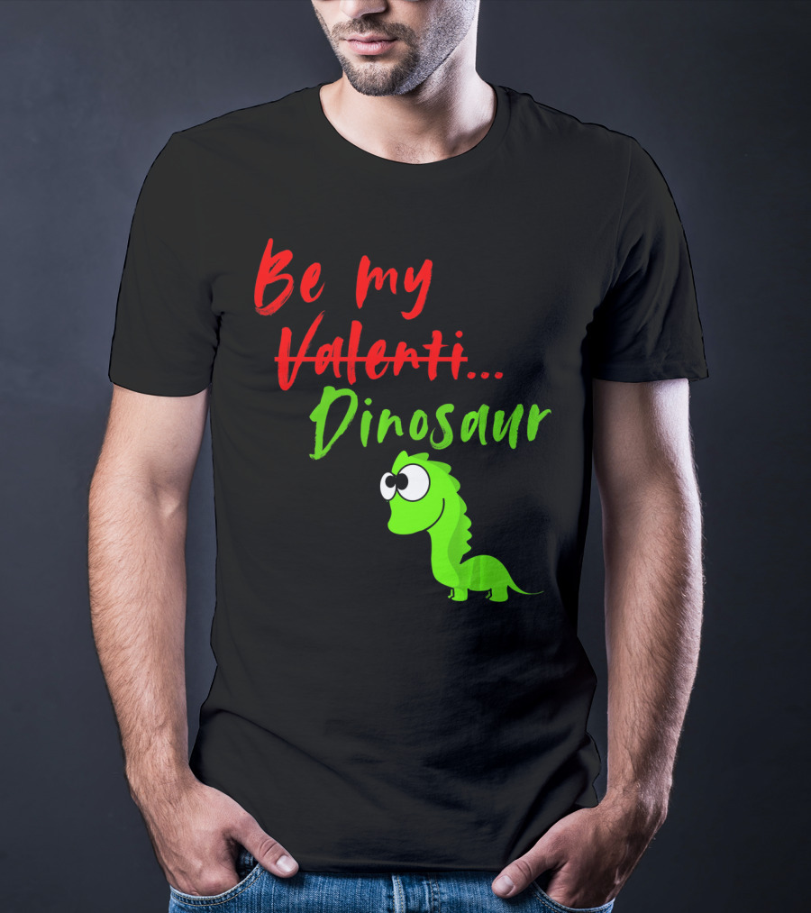 Be My Dino Valentine Dinosaur Valentines Day T-Shirt