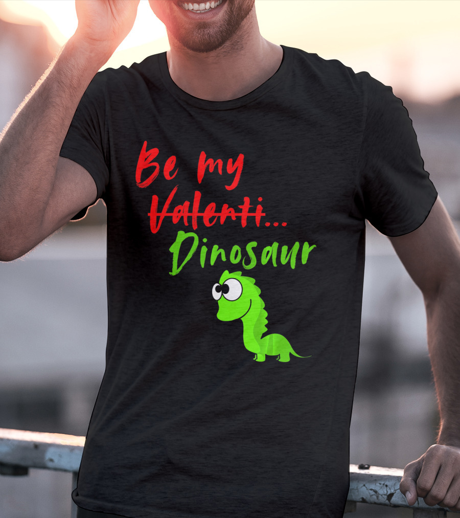 Be My Dino Valentine Dinosaur Valentines Day T-Shirt