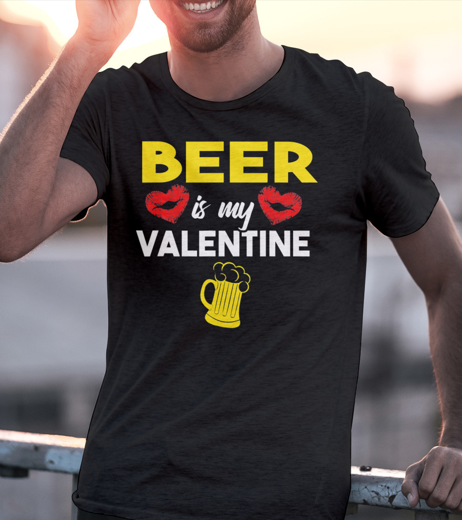 Beer Is My Valentine Drinkers Lovers Valentine's Day T-Shirt
