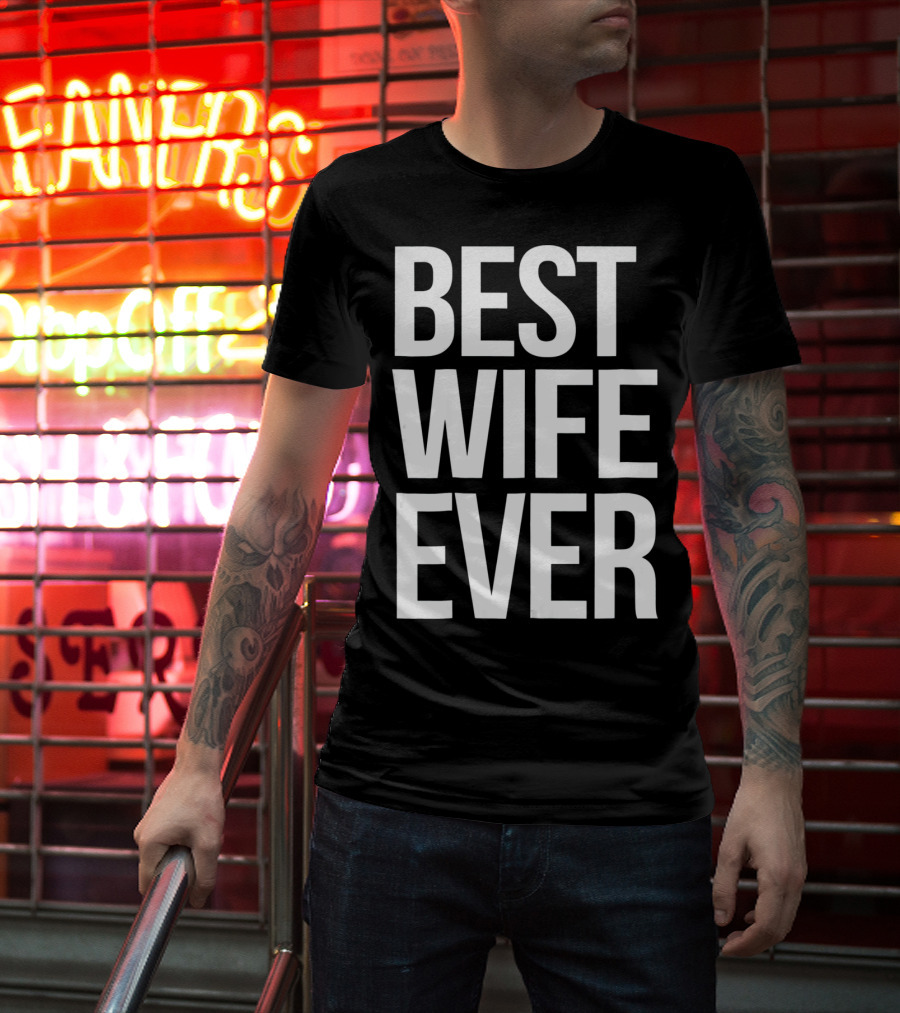 Best Wife Ever Best Wife Ever For An Awesome Wife T-Shirt