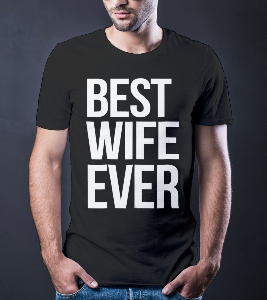 Best Wife Ever Best Wife Ever For An Awesome Wife T-Shirt