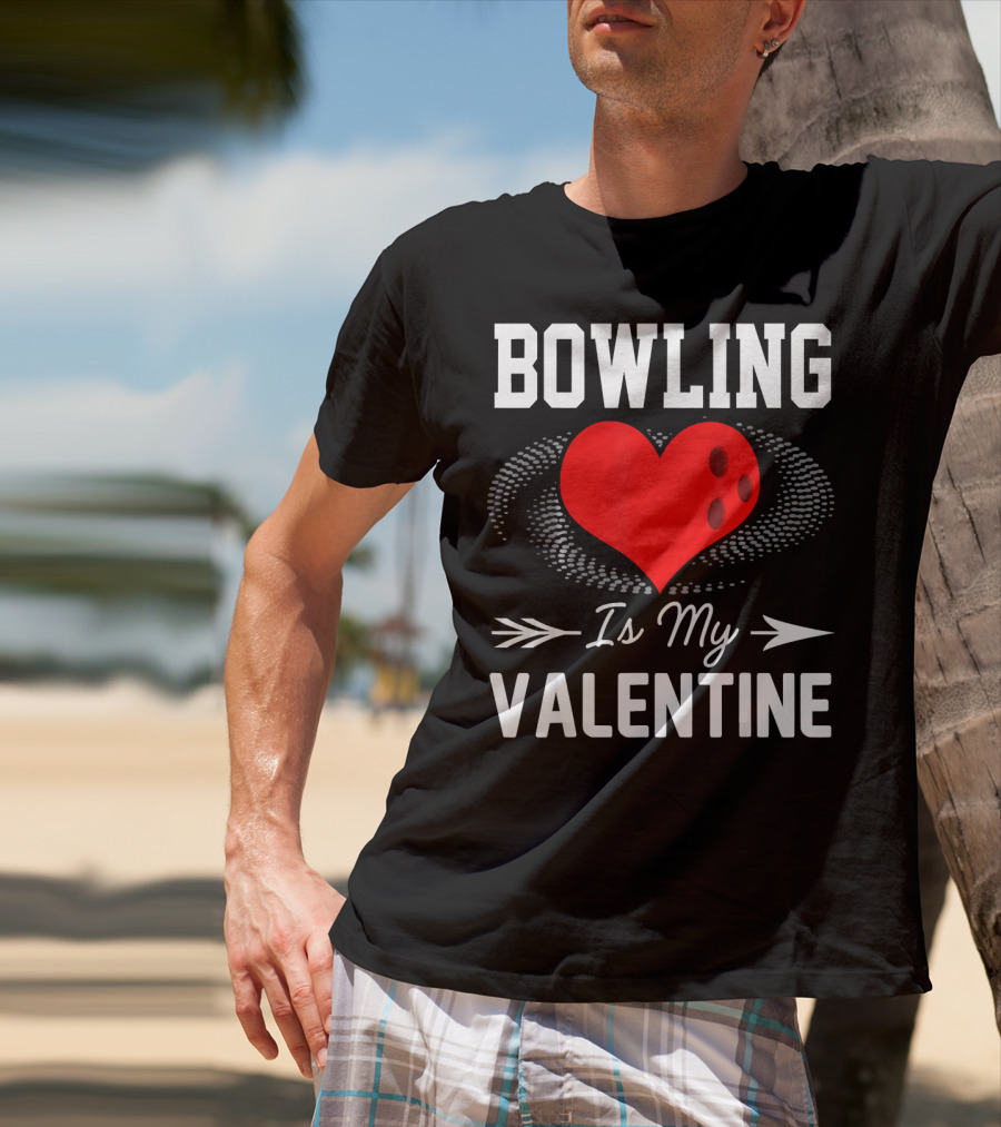 Bowling Is My Valentine Heart Ball With Arrow Fun T-Shirt