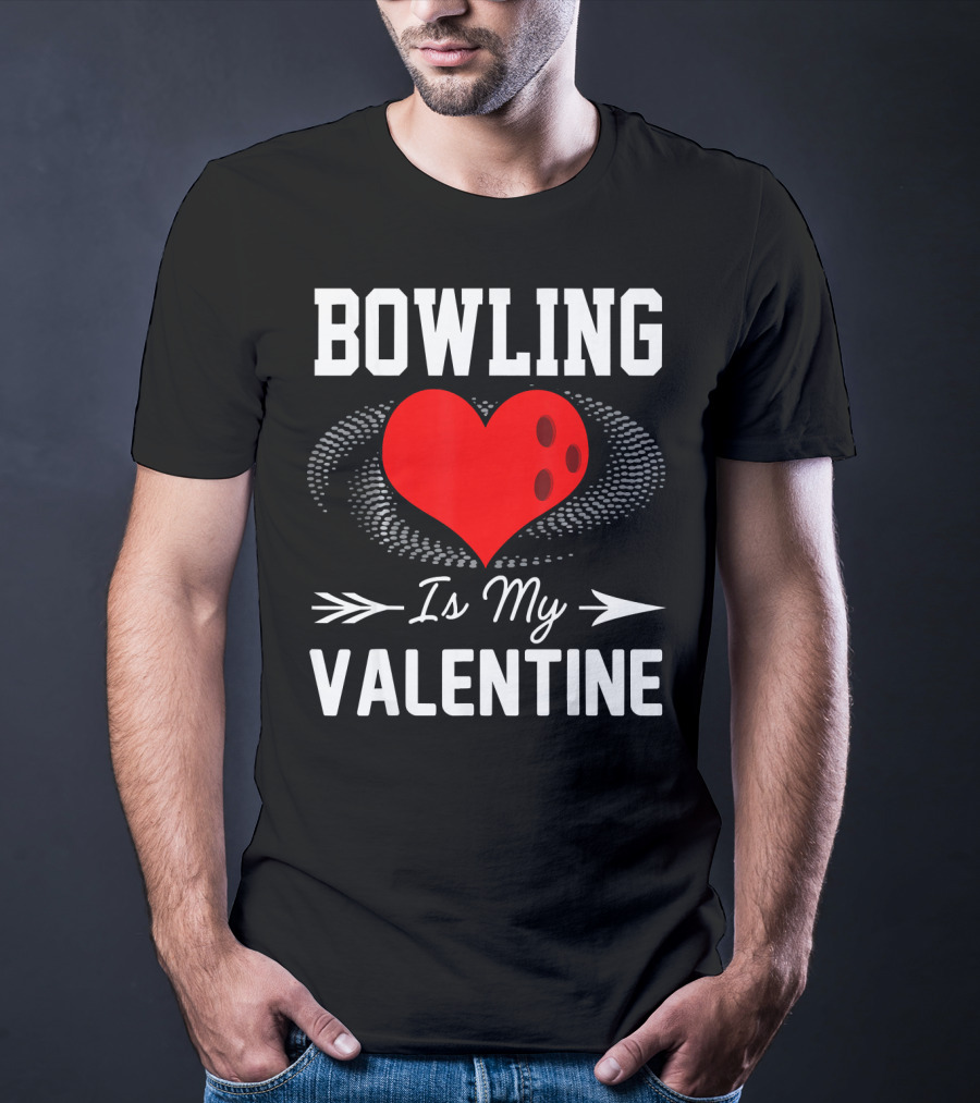 Bowling Is My Valentine Heart Ball With Arrow Fun T-Shirt