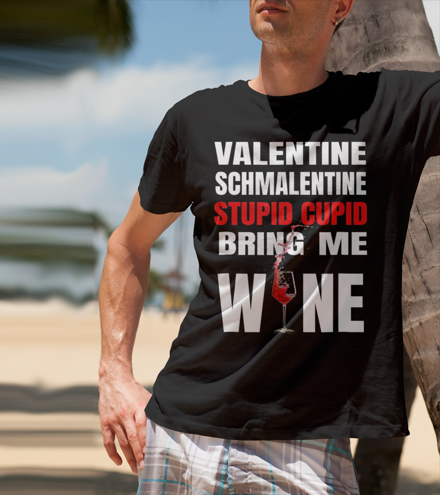 Valentine Schmalentine Stupid Cupid Bring Me Wine T-Shirt