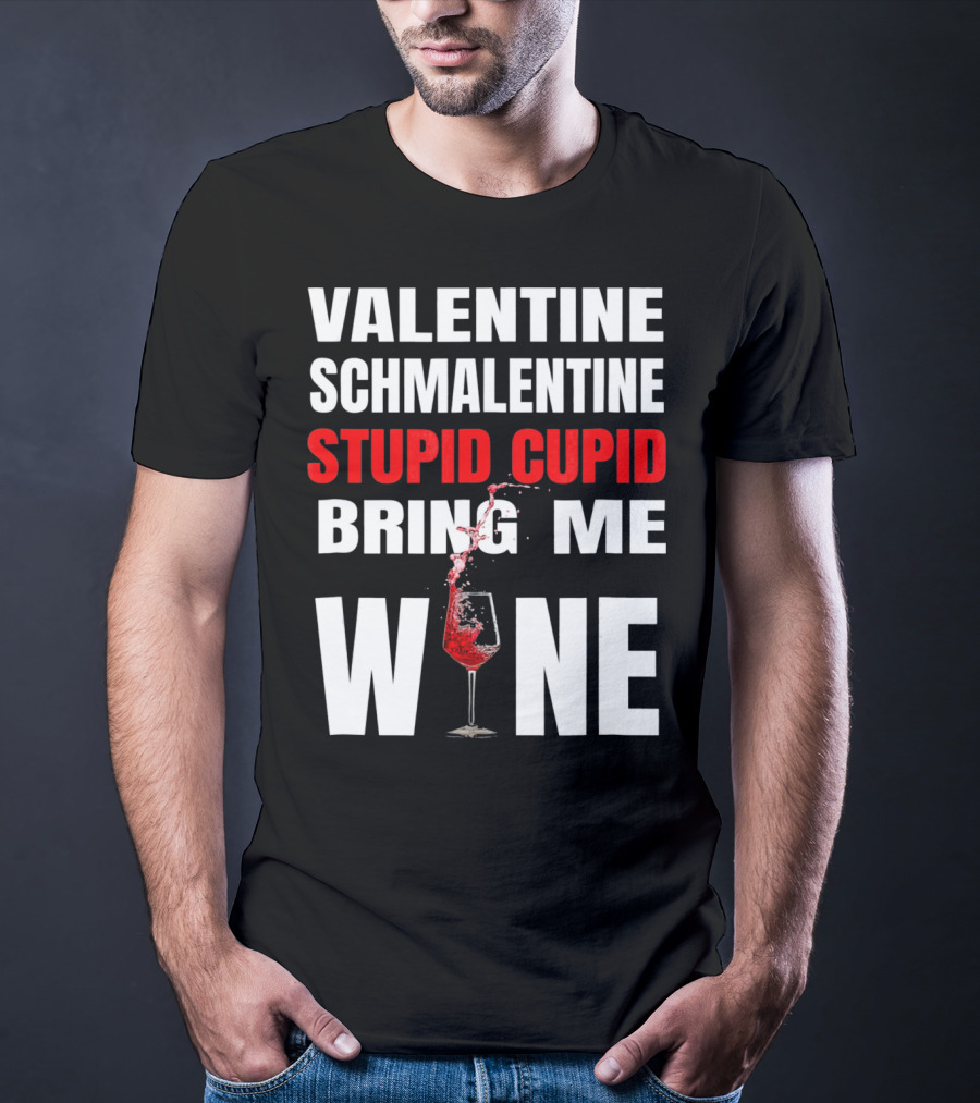 Valentine Schmalentine Stupid Cupid Bring Me Wine T-Shirt