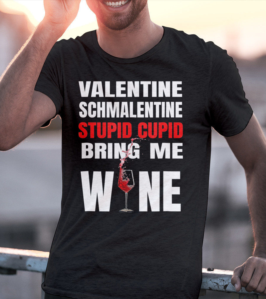 Valentine Schmalentine Stupid Cupid Bring Me Wine T-Shirt