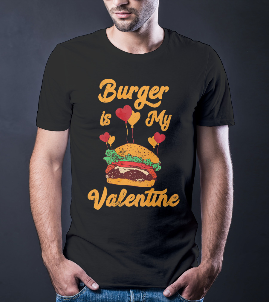 Burger Is My Valentine Hamburger Fast Food Burger T-Shirt