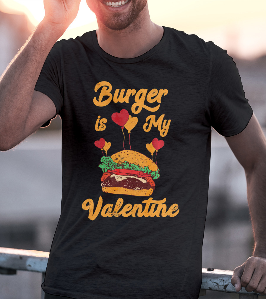 Burger Is My Valentine Hamburger Fast Food Burger T-Shirt