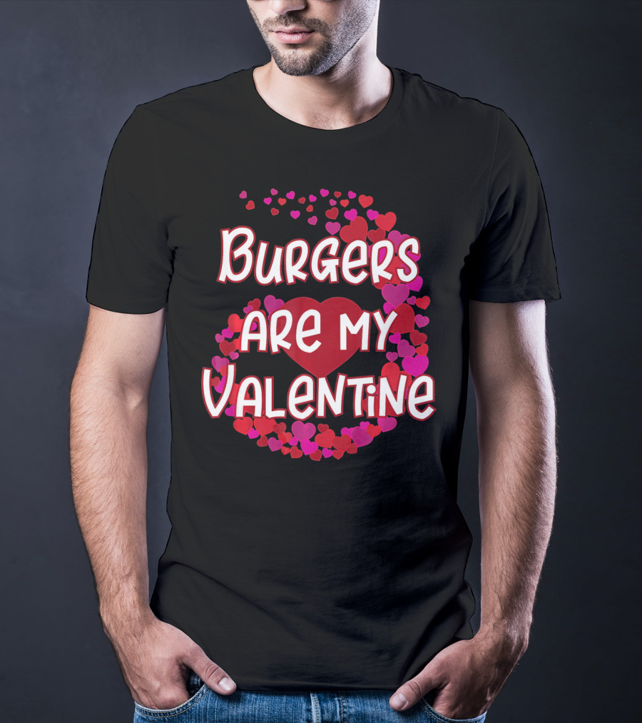 Burgers Are My Valentine Heart And Hearts T-Shirt