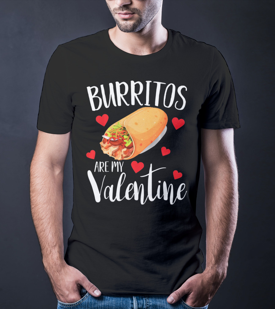 Burritos Are My Valentine Valentine's Day Humor Food Lovers T-Shirt