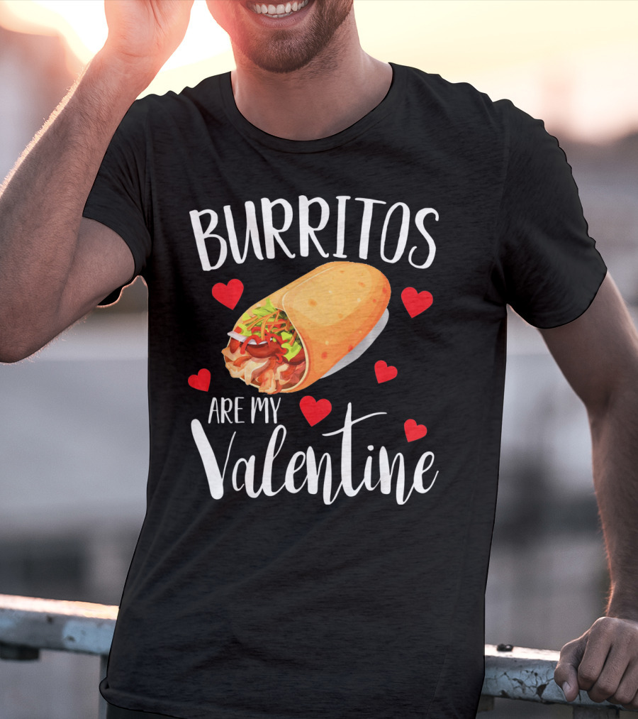 Burritos Are My Valentine Valentine's Day Humor Food Lovers T-Shirt