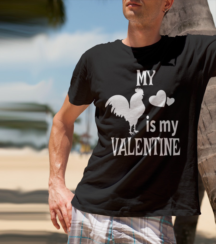 My Chicken Is My Valentine T-Shirt