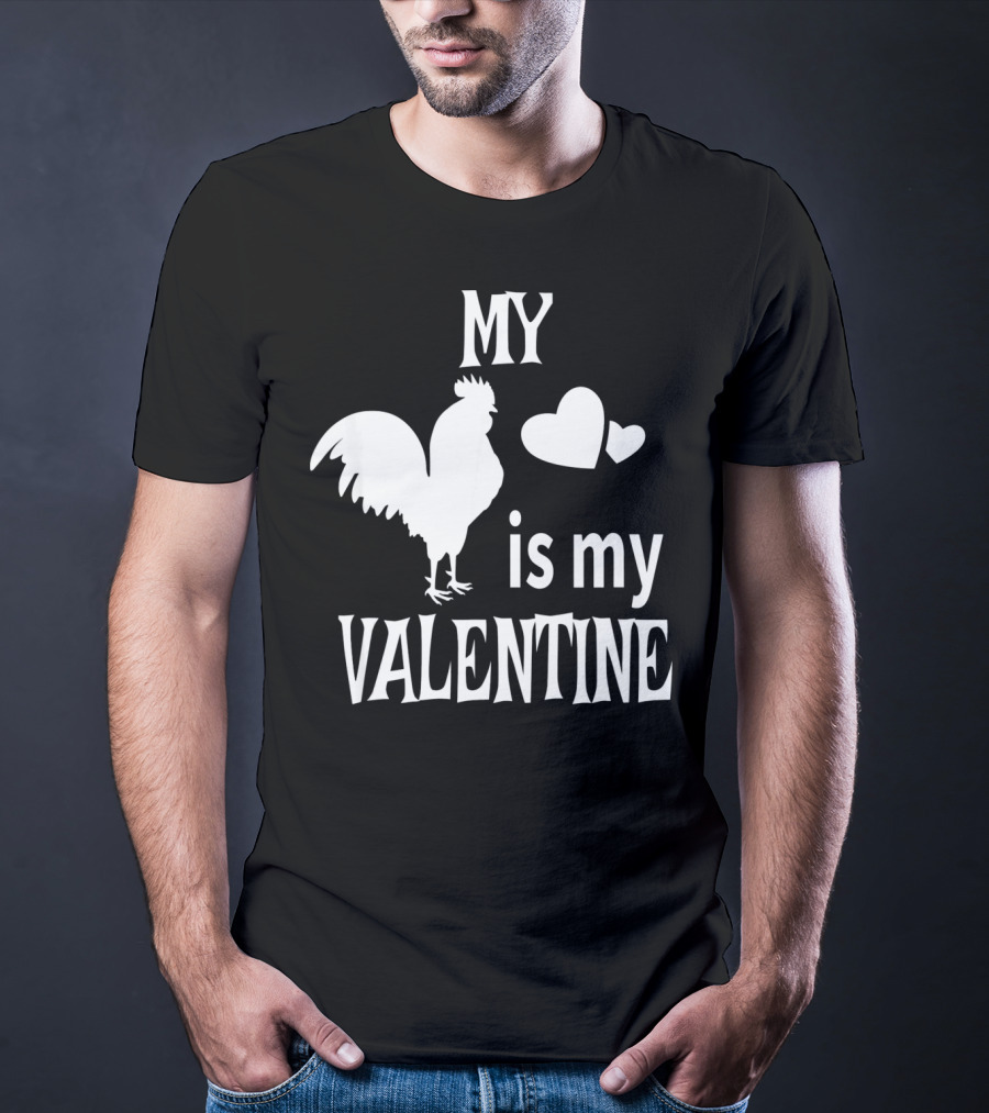 My Chicken Is My Valentine T-Shirt