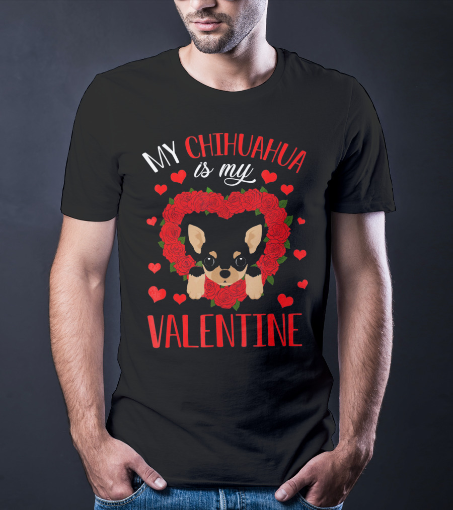 My Chihuahua Is My Valentine Hearts Roses T-Shirt