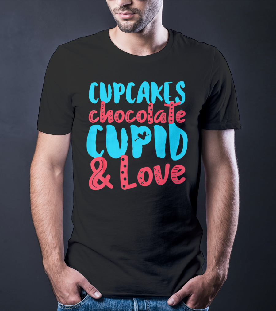 Cupcakes Chocolate Cupid And Love Valentine T-Shirt