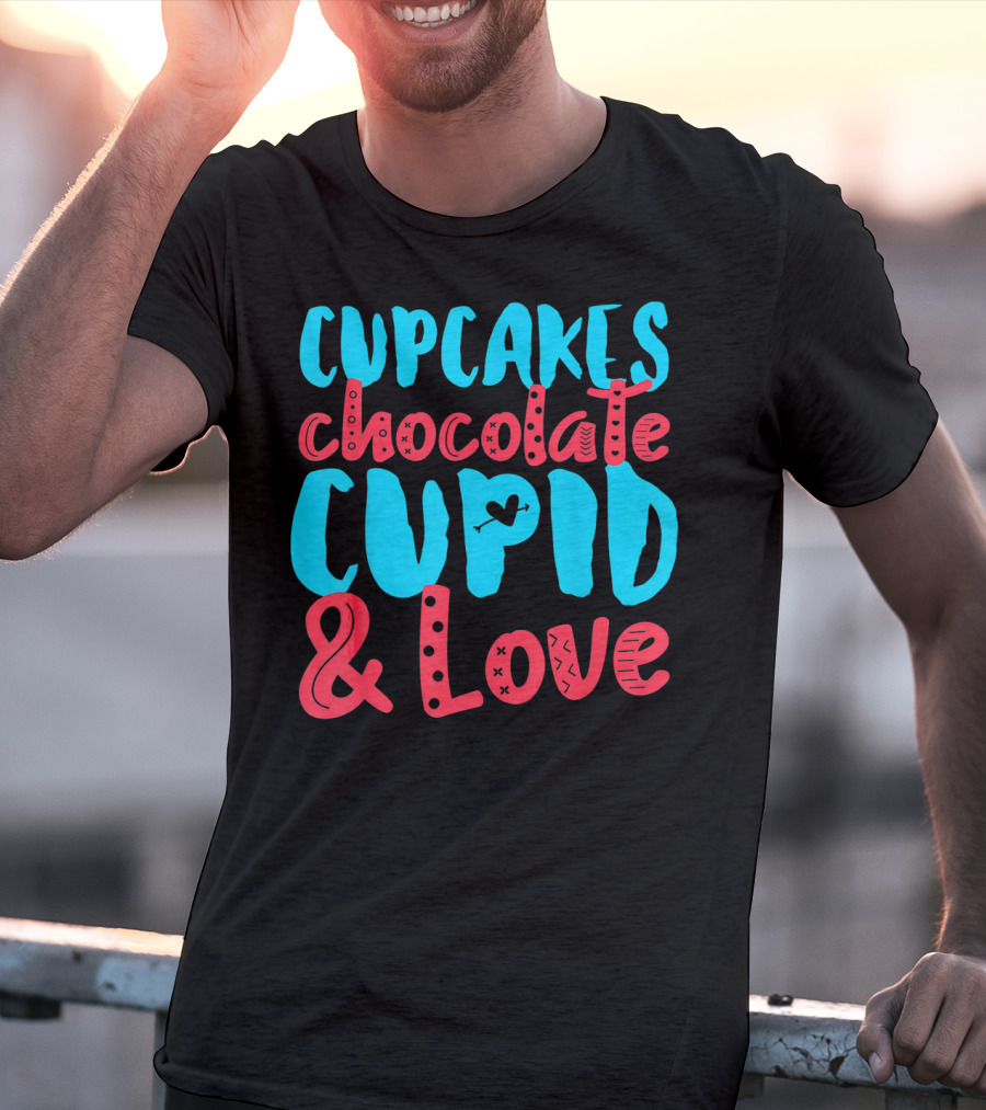 Cupcakes Chocolate Cupid And Love Valentine T-Shirt