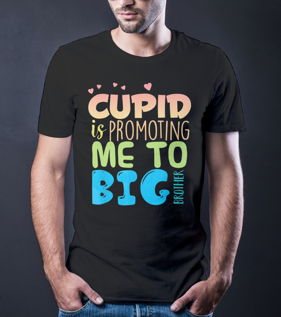 Cupid Is Promoting ME To Big Brother T-Shirt