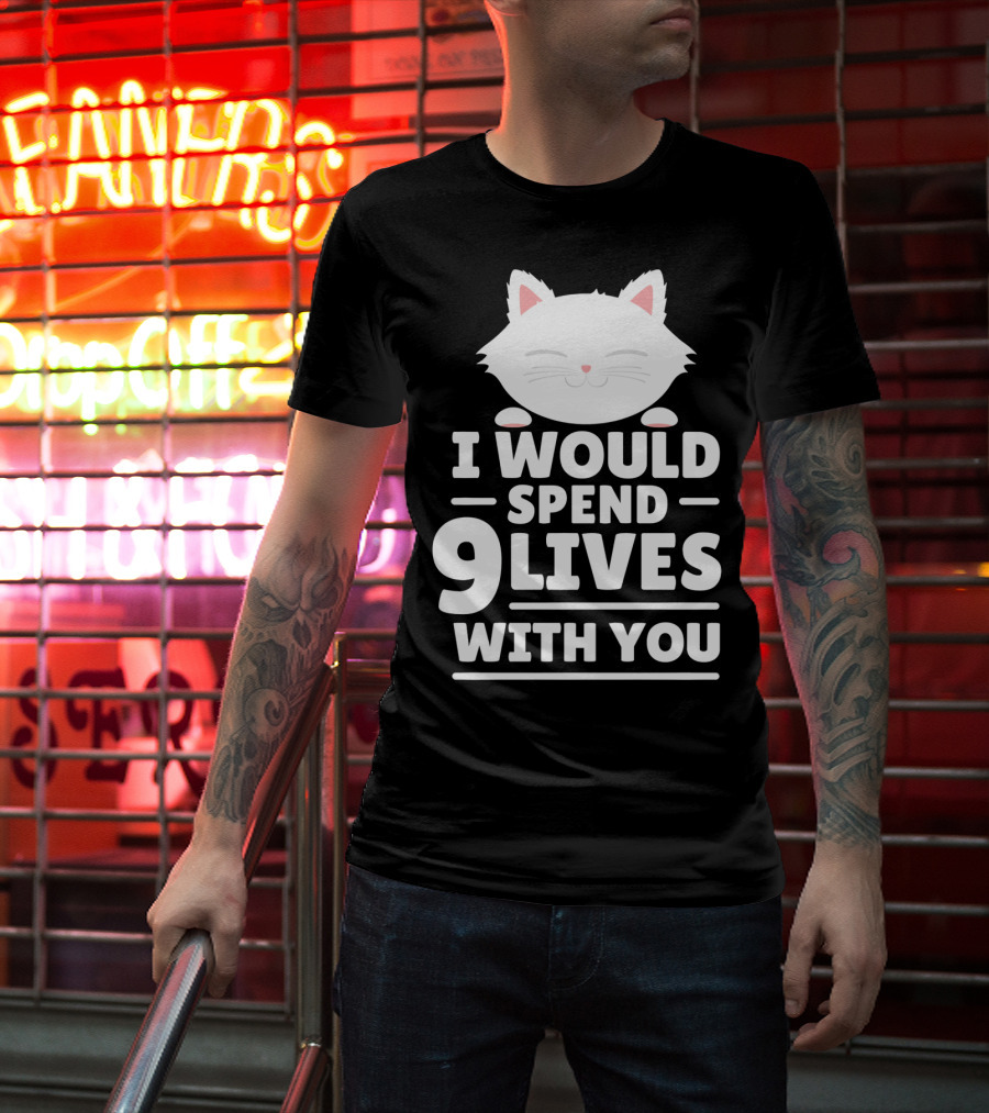 I Would Spend 9 Lives With You Cute Cat Novelty Valentines Day T-Shirt