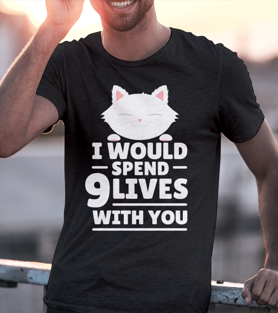 I Would Spend 9 Lives With You Cute Cat Novelty Valentines Day T-Shirt