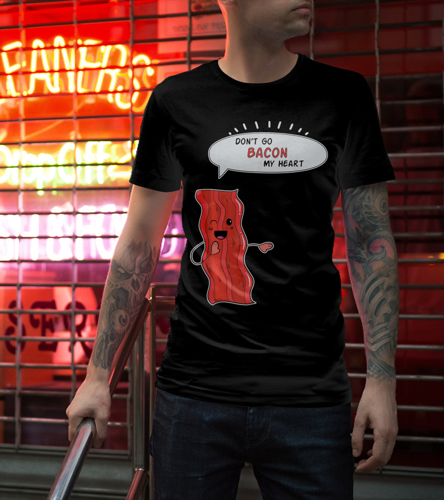 Don't Go Bacon My Heart Cute Matching Valentines For Couples T-Shirt