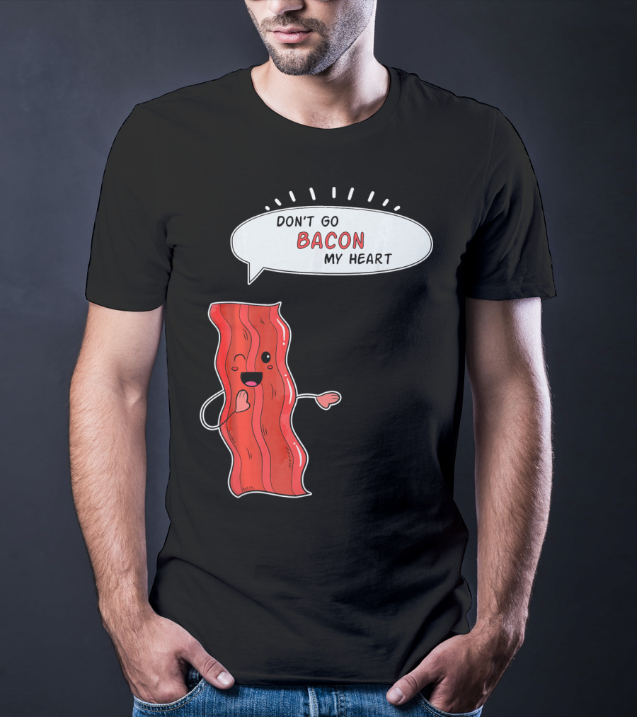 Don't Go Bacon My Heart Cute Matching Valentines For Couples T-Shirt