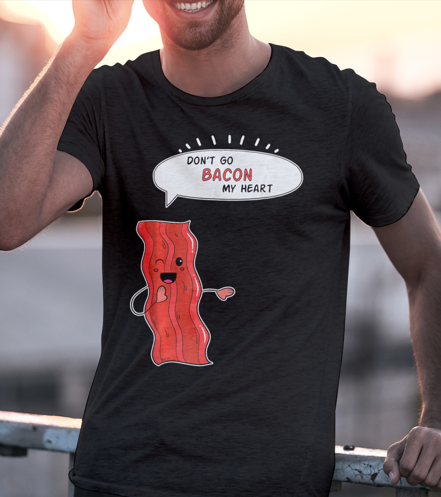 Don't Go Bacon My Heart Cute Matching Valentines For Couples T-Shirt
