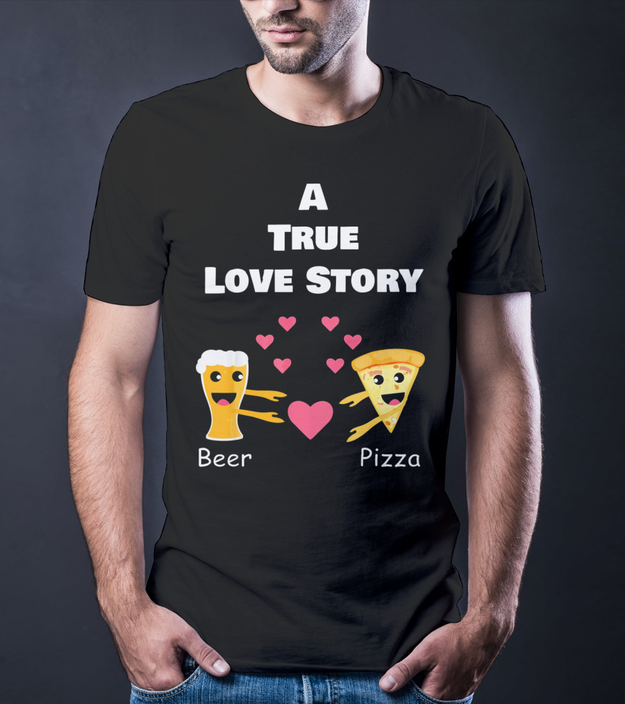 A True Love Story Beer Pizza Valentine's Day T-Shirt