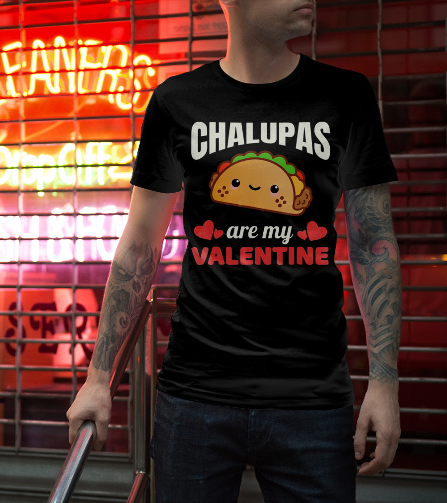 CHALUPAS Are My Valentine With Hearts And Smiling Chalupa T-Shirt