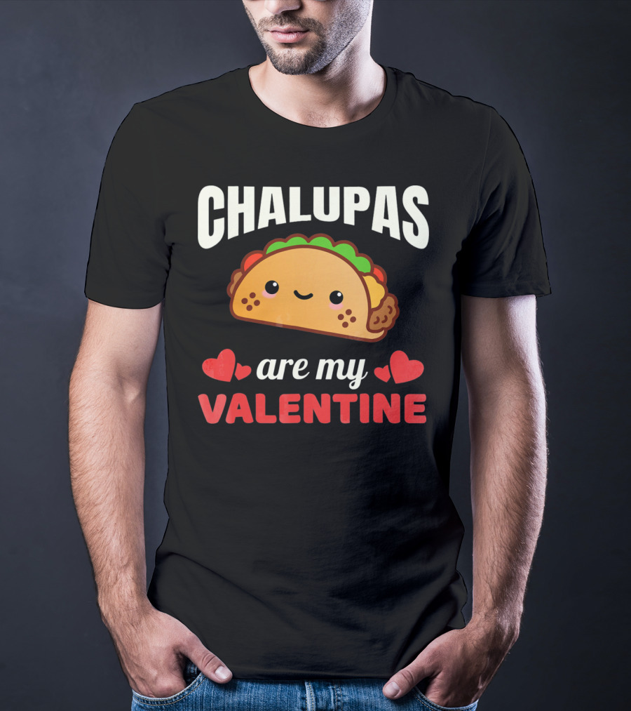 CHALUPAS Are My Valentine With Hearts And Smiling Chalupa T-Shirt