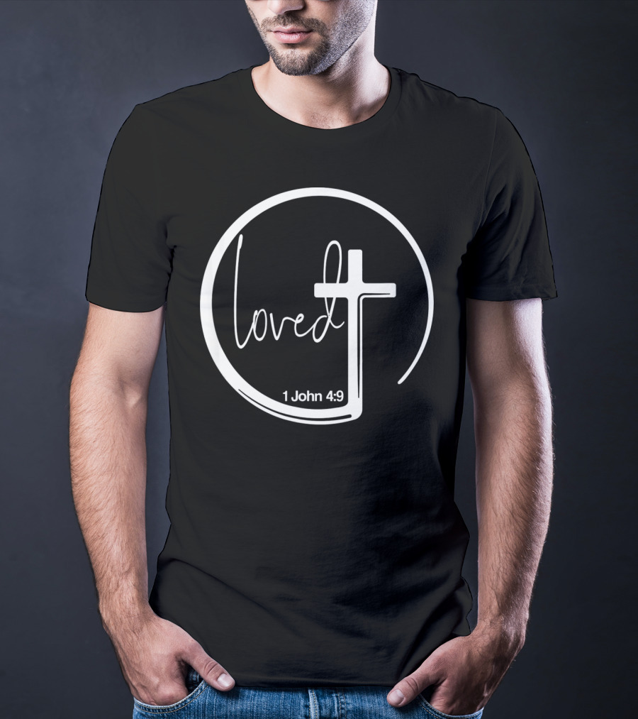 Loved 1 John 4:9 Circle Cross Christian Trendy T-Shirt