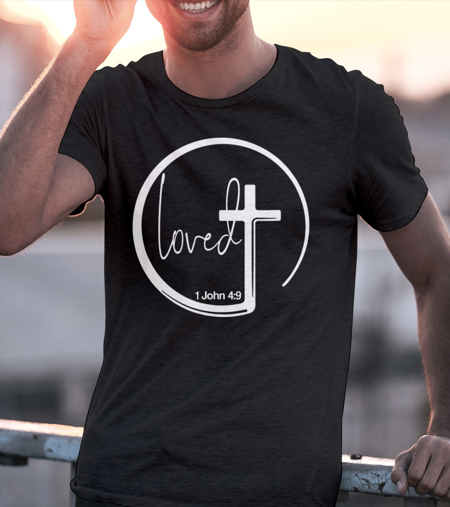 Loved 1 John 4:9 Circle Cross Christian Trendy T-Shirt