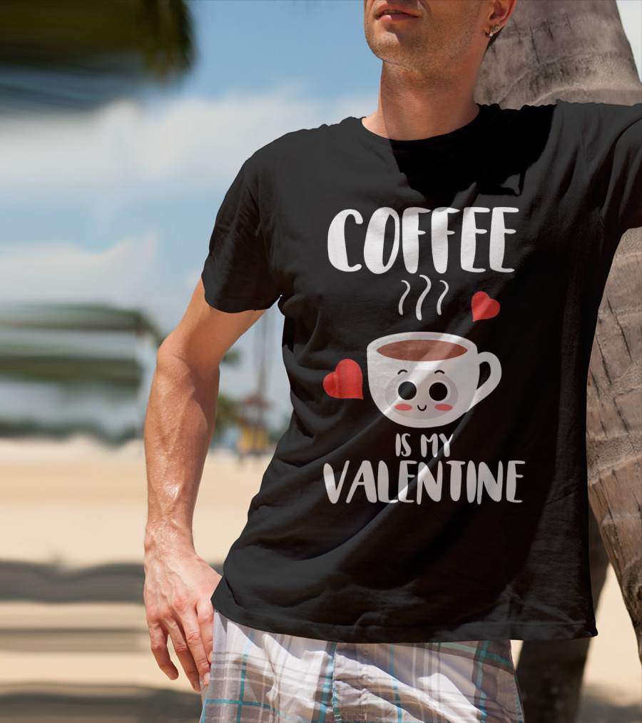 Coffee Is My Valentine Cute Heartwarming Humor T-Shirt