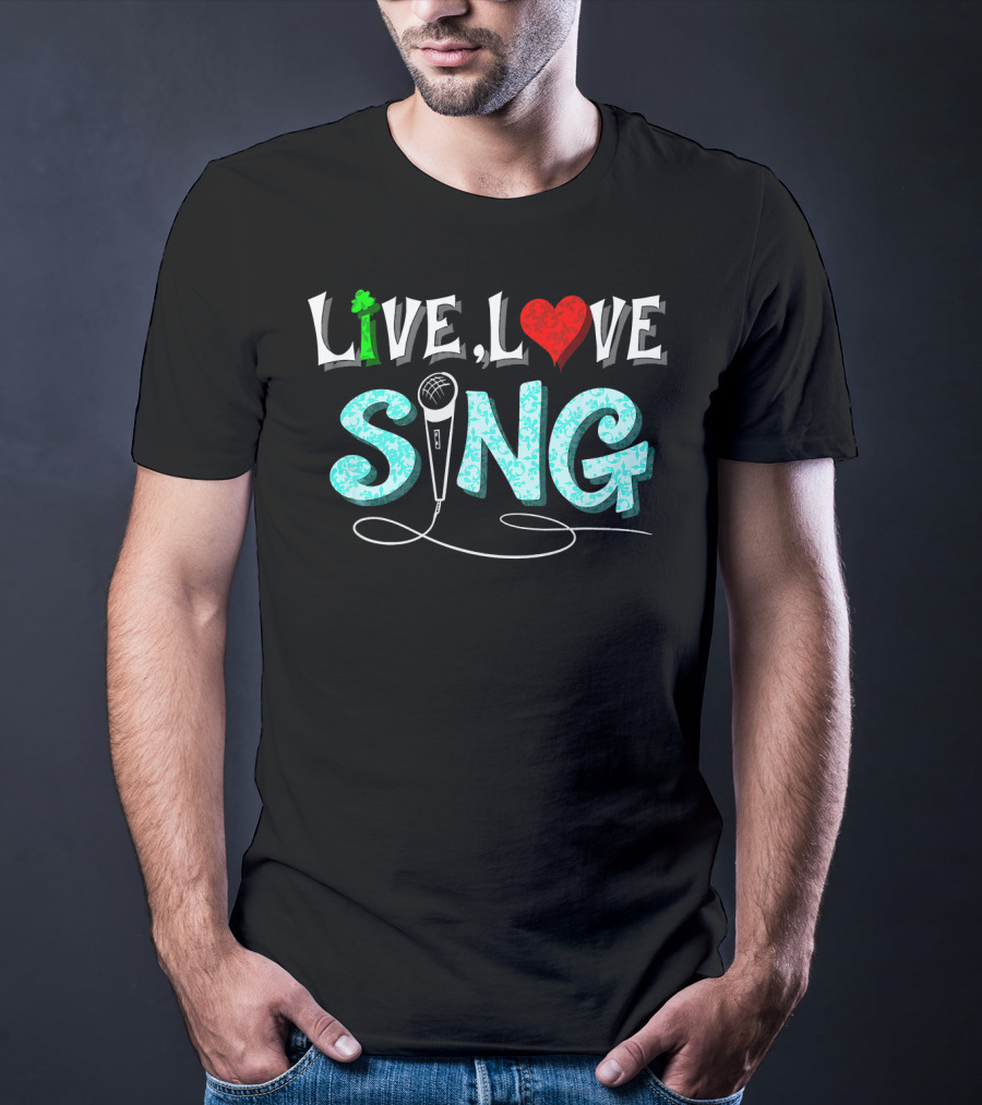 Live Love Sing Microphone Musical Passion T-Shirt