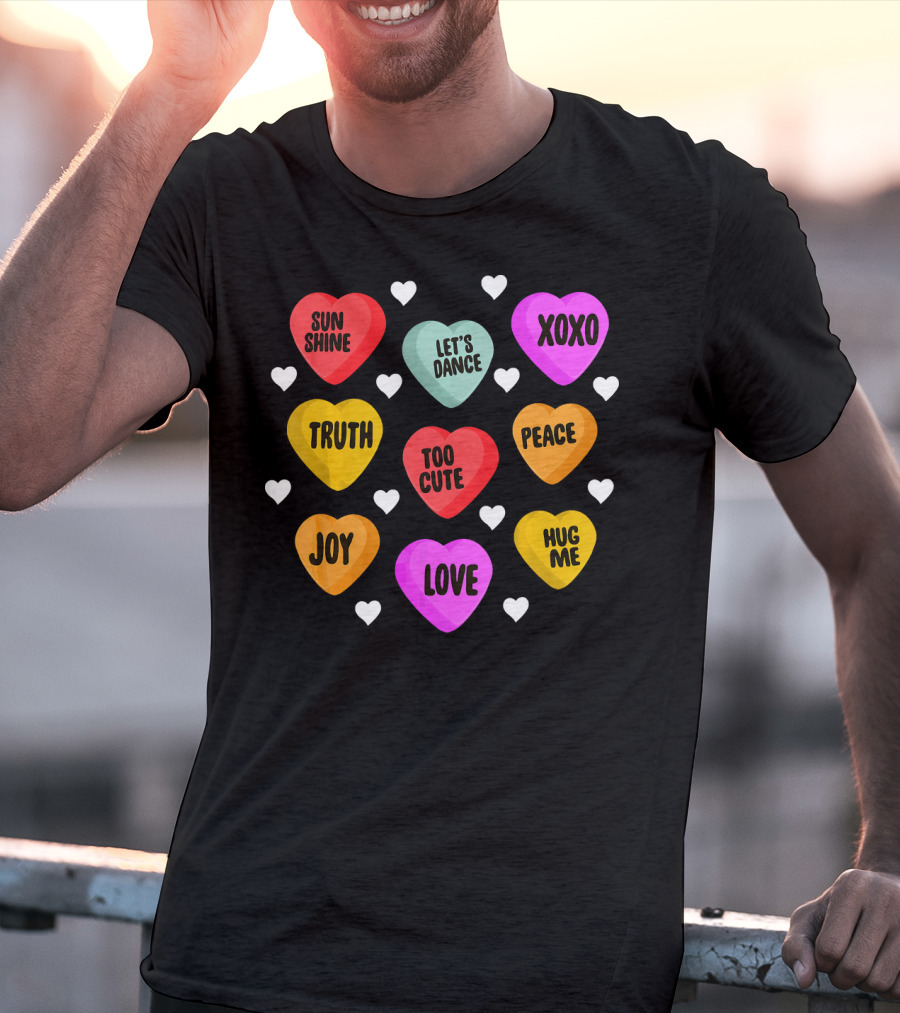 Cute Valentine Day Heart Candy Sunshine Love XOXO Joy Truth Peace Hug Me Let's Dance Too Cute T-Shirt