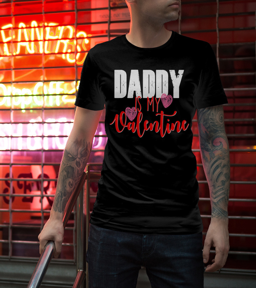 Daddy Is My Valentine T-Shirt