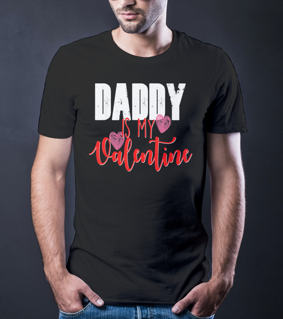 Daddy Is My Valentine T-Shirt